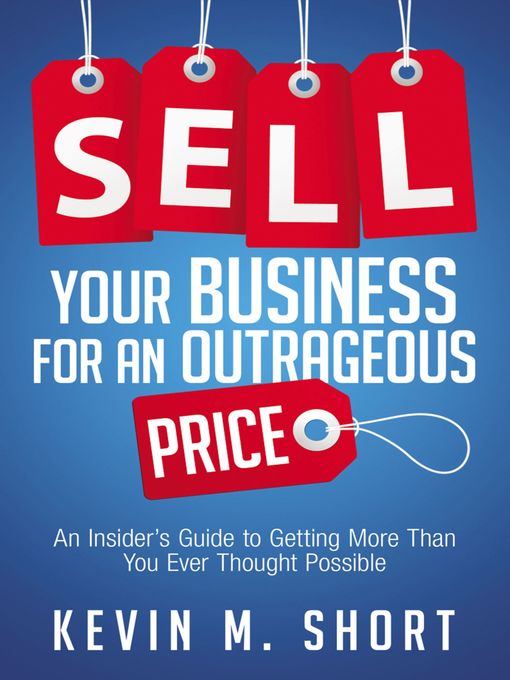 Title details for Sell Your Business for an Outrageous Price by Kevin Short - Available